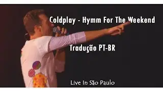 COLDPLAY  - HYMM FOR THE WEEKEND // TRADUÇÃO PT BR (LIVE IN SÃO PAULO)