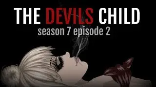 THE DEVILS CHILD S7.EP2 (MSP SERIES)