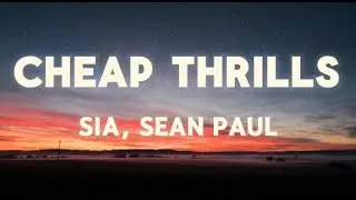 Sia - Cheap Thrills ft. Sean Paul (Lyrics)