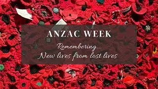 ANZAC Week - Remembering New Lives from Lost Lives