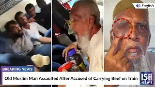 Old Muslim Man Assaulted After Accused of Carrying Beef on Train | ISH News
