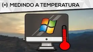 Como medir a temperatura do PC e verificar problemas
