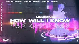 Medicine - How Will I Know