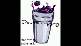 Double cupping star ford ft rockstar k