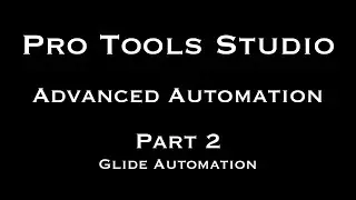 Pro Tools Studio Advanced Automation Part 2 Glide Automation