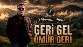Hüseyin AYDIN (Çayan) - Geri Gel Ömrüm Geri [2020]