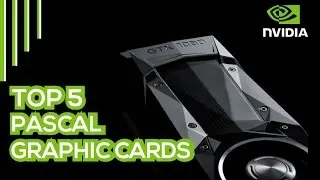 World Top-5 Nvidia Pascal Graphic Cards Specifications