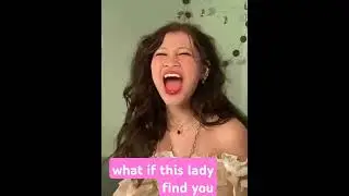what if this lady find you