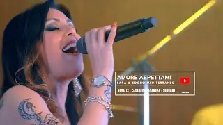 💖 Sara & Sogno Mediterraneo - Amore aspettami (Official video-live)