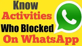 Know Activities Who Blocked me On WhatsApp | WhatsApp Tips & Tricks You Should Know!