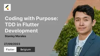 Coding with purpose: TDD In Flutter Development | Stanley Morales | Flutter Belgium Meetup#14