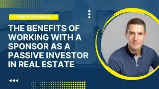 The Benefits of Working With A Sponsor As A Passive Investor In Real Estate
