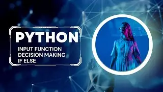 PYTHON | INPUT FUNCTION | DECISION MAKING | IF ELSE