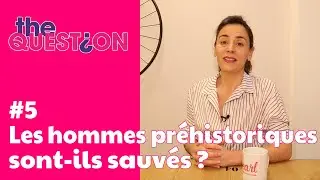 Les hommes préhistoriques sont ils sauvés ? #5