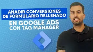 Añadir Conversiones de Registro o Formulario Rellenado en Google Ads con Tag Manager
