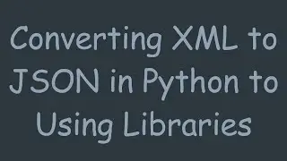 Converting XML to JSON in Python to Using Libraries