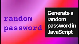 Generate a Random Password in JavaScript