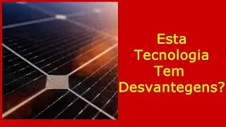 Existem Desvantagens na Tecnologia da Energia Solar Fotovoltaica?