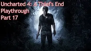 Uncharted 4 Gameplay Playthrough Part 17