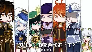 ||Who broke it meme||Ft. ✨The Archons✨||Genshin Impact||My AU||GL2||