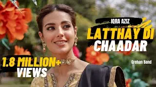 Latthay Di Chaadar | Iqra Aziz - Grehan Band