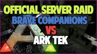 Ark Survival Evolved -  Brave Companions Vs Ark Tek (Official Server Raid)
