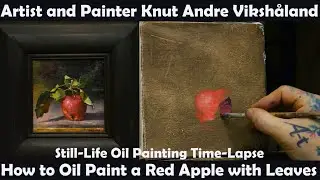 Still Life Demonstration with Commentary - How to Oil Paint a Red Apple Artist Knut Andre Vikshåland