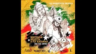 Jah Jah Angel Mix - Rootsman Selecta & Fly Katanah