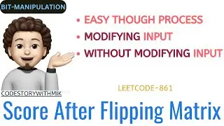 Score After Flipping Matrix | Modifying | Without Modifying Input | Leetcode 861 | codestorywithMIK