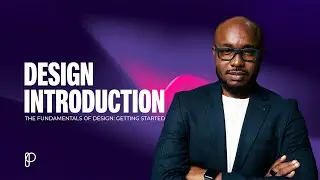 Design Introduction || The Fundamentals of Design: Getting Started