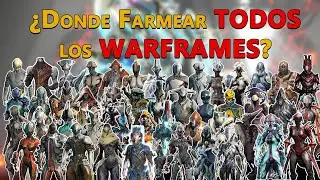 ¿Donde farmear TODOS los Warframes?