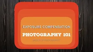 11 What is Exposure Compensation - Basics of Photography