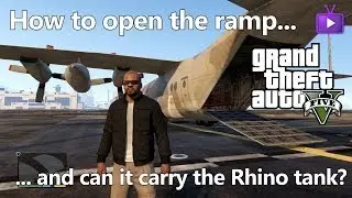 GTA V - How to Open the Titan's (C-130) Cargo Ramp... and will it carry the Rhino Tank.