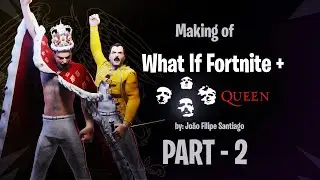 Making of What If Fortnite + QUEEN - Part 2