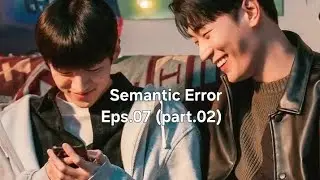 Semantic Error Eps.07 (part.02) 