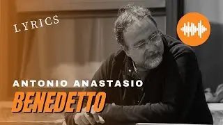Antonio ANAStasio - Benedetto (Lyrics)