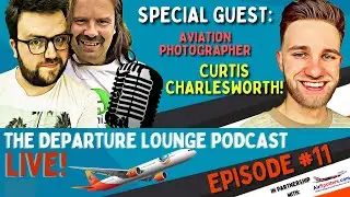 THE DEPARTURE LOUNGE PODCAST! EPISODE #11 WITH CURTIS CHARLESWORTH!