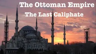 The Ottoman Empire: The Last Caliphate