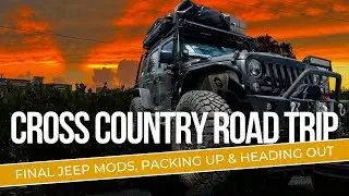 Cross Country Road Trip--Last Minute Jeep Mods & We're Off!