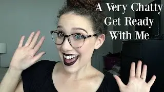 Chatty Get Ready With Me | Simple Winged Liner and Bold Lip