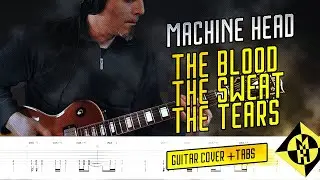 MACHINE HEAD - The Blood, The Sweat, The Tears - guitar cover and accurate live Tabs and solo