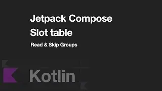 Jetpack Compose - Slot table (How to read & skip groups)