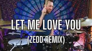 LET ME LOVE YOU ZEDD REMIX DRUM COVER