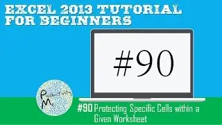Excel 2013 Tutorial for Beginners #90: Protecting Specific Cells within a Given Worksheet