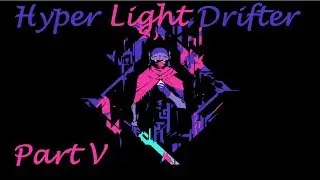 Hyper Light Drifter | Часть V | Прохождение | Кристальный лес