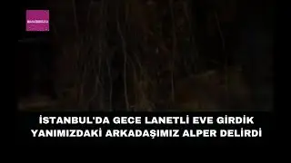 İSTANBUL'DA LANETLİ EVE GİRDİK YANIMIZDAKİ ARKADAŞIMIZ ALPER DELİRDİ