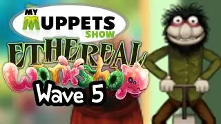 The Muppets On Ethereal Workshop!? (Wave 5) - My Singing Monsters