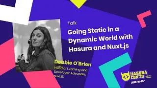 Going Static in a Dynamic World with Hasura and Nuxt.js by Debbie O'Brien | NuxtJS
