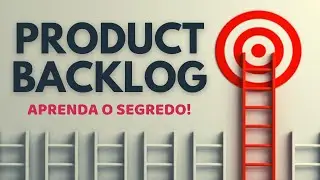 COMO FAZER UM PRODUCT BACKLOG PERFEITO | MÉTODOS ÁGEIS