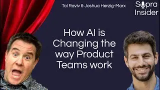 #42: How AI is Changing the way Product Teams work | Tal Raviv & Joshua Herzig-Marx